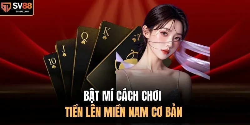 Bật mí cách chơi tiền lên miền Nam cơ bản