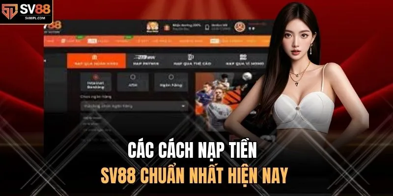 Các cách nạp tiền SV88 chuẩn nhất hiện nay