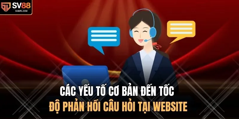 Các yếu tố cơ bản đến tốc độ phản hồi câu hỏi tại website