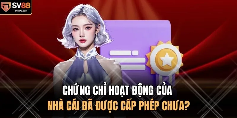 Chứng chỉ hoạt động của nhà cái đã được cấp phép chưa?