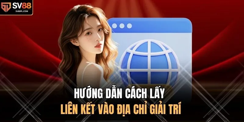 Hướng dẫn cách lấy liên kết vào địa chỉ giải trí