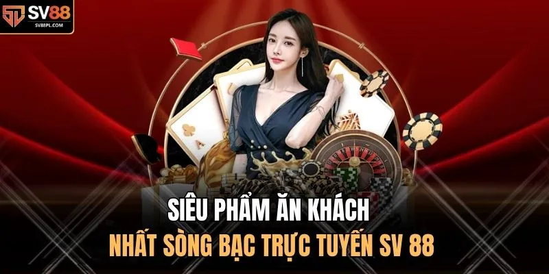 Siêu phẩm ăn khách nhất sòng bạc trực tuyến SV 88