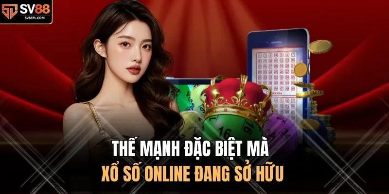 Thế mạnh đặc biệt mà xổ số online đang sở hữu