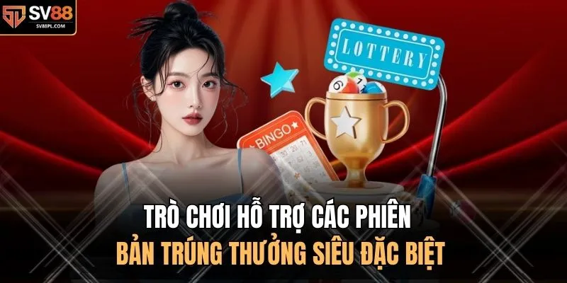 Trò chơi hỗ trợ các phiên bản trúng thưởng siêu đặc biệt